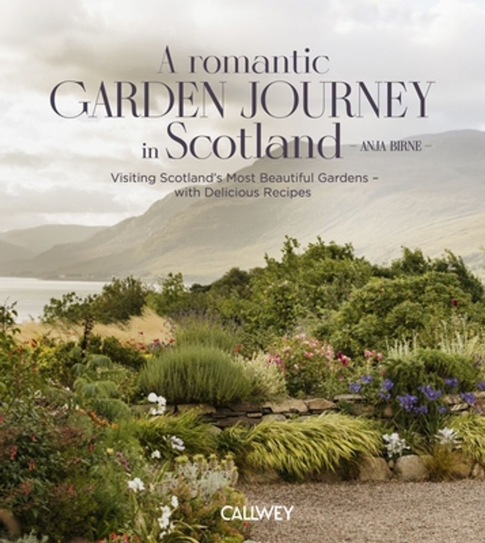 A Romantic Garden Journey in Scotland by Anja Birne - ISBN: 9783766729910