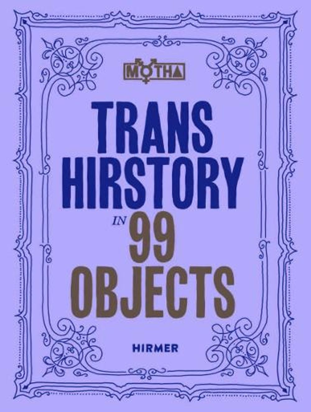 Trans Hirstory in 99 Objects by David Evans Franz - ISBN: 9783777442938