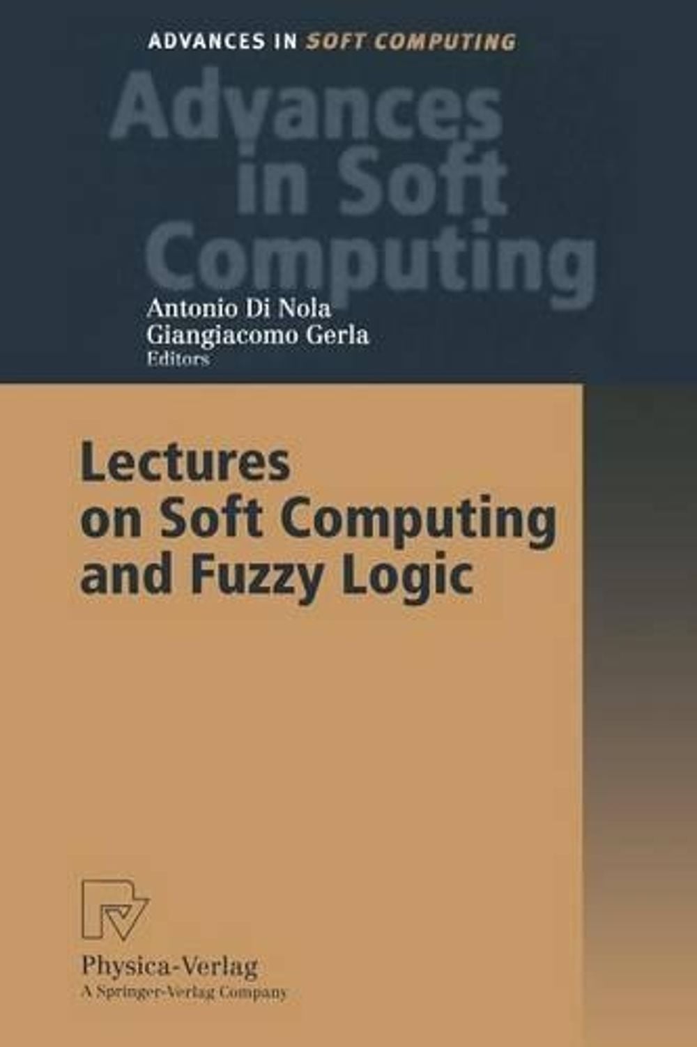 Lectures on Soft Computing and Fuzzy Logic by Antonio Di Nola - ISBN: 9783790813968