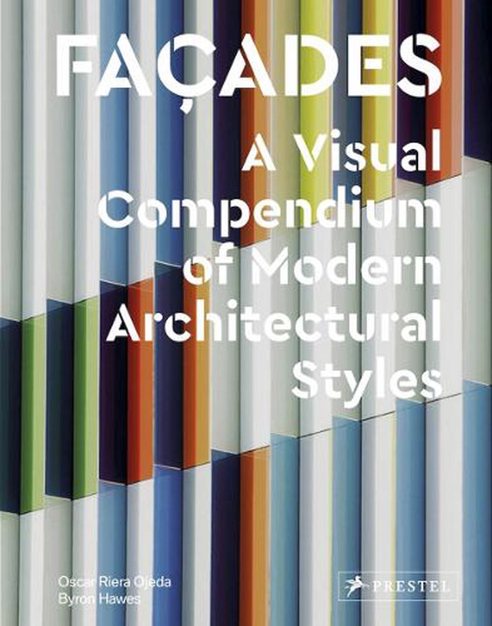 Facades A Visual Compendium of Modern Architectural Styles by Oscar