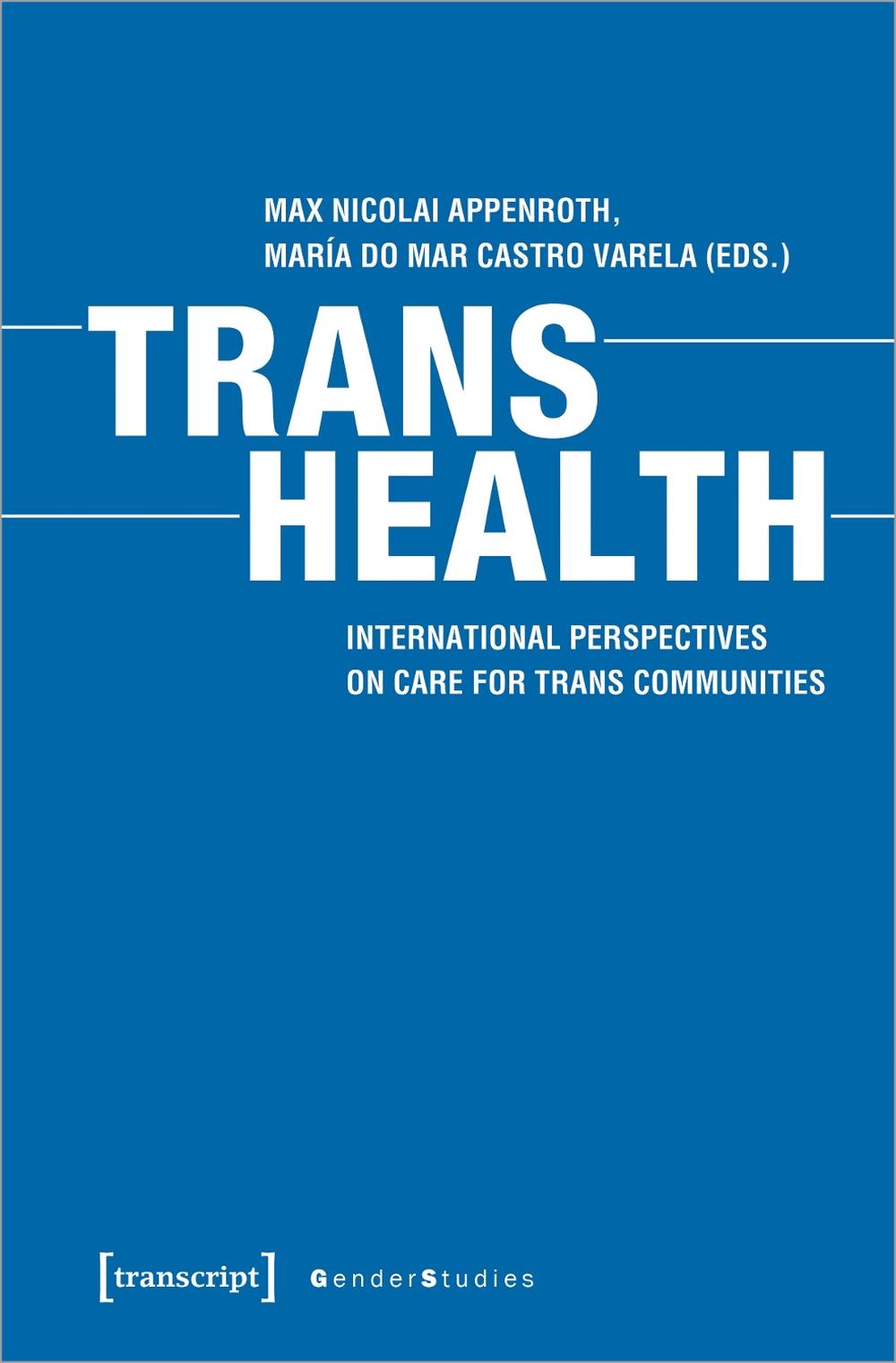 Trans Health – Global Perspectives on Care for Trans Communities by Max Nicolai Appenroth - ISBN: 9783837650822