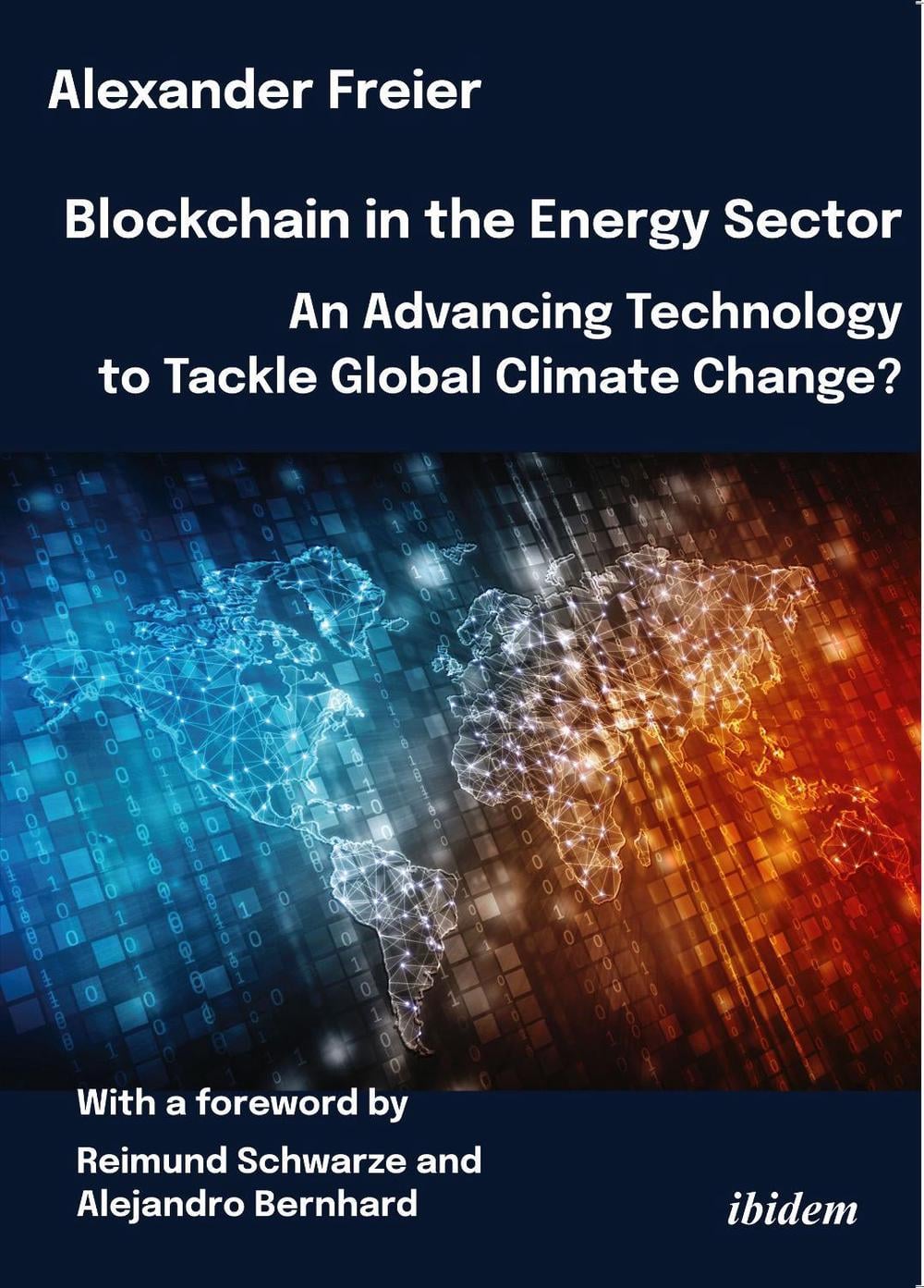 Blockchain in the Energy Sector: An Advancing Technology to Tackle Global Climate Change? by Alexander Freier - ISBN: 9783838217178