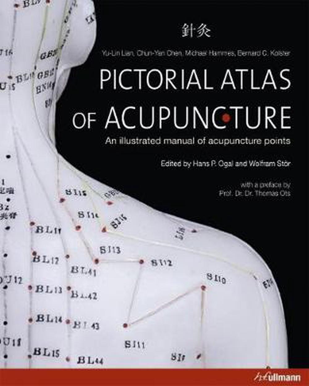 Pictorial Atlas Of Acupuncture: An Illustrated Manual Of Acupuncture ...