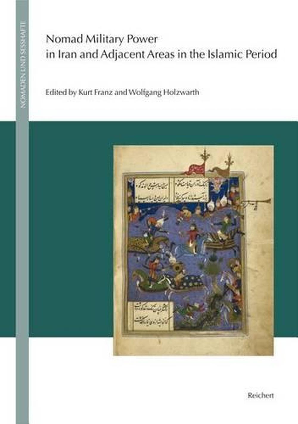 Nomad Military Power in Iran and Adjacent Areas in the Islamic Period by Kurt Franz - ISBN: 9783895009204