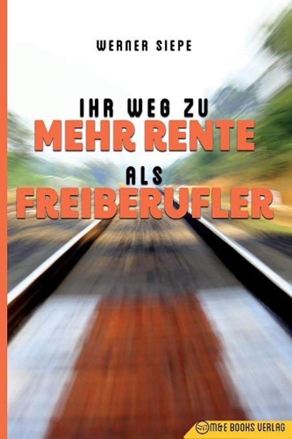 Ihr Weg zu mehr Rente als Freiberufler by Werner Siepe - ISBN: 9783947201198