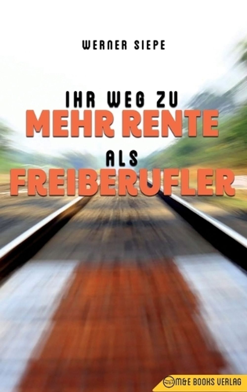 Ihr Weg zu mehr Rente als Freiberufler by Werner Siepe - ISBN: 9783947201204