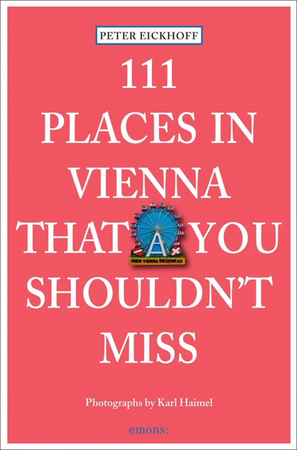 111 Places in Vienna That You Shouldnt Miss by Peter Eickhoff - ISBN: 9783954512065