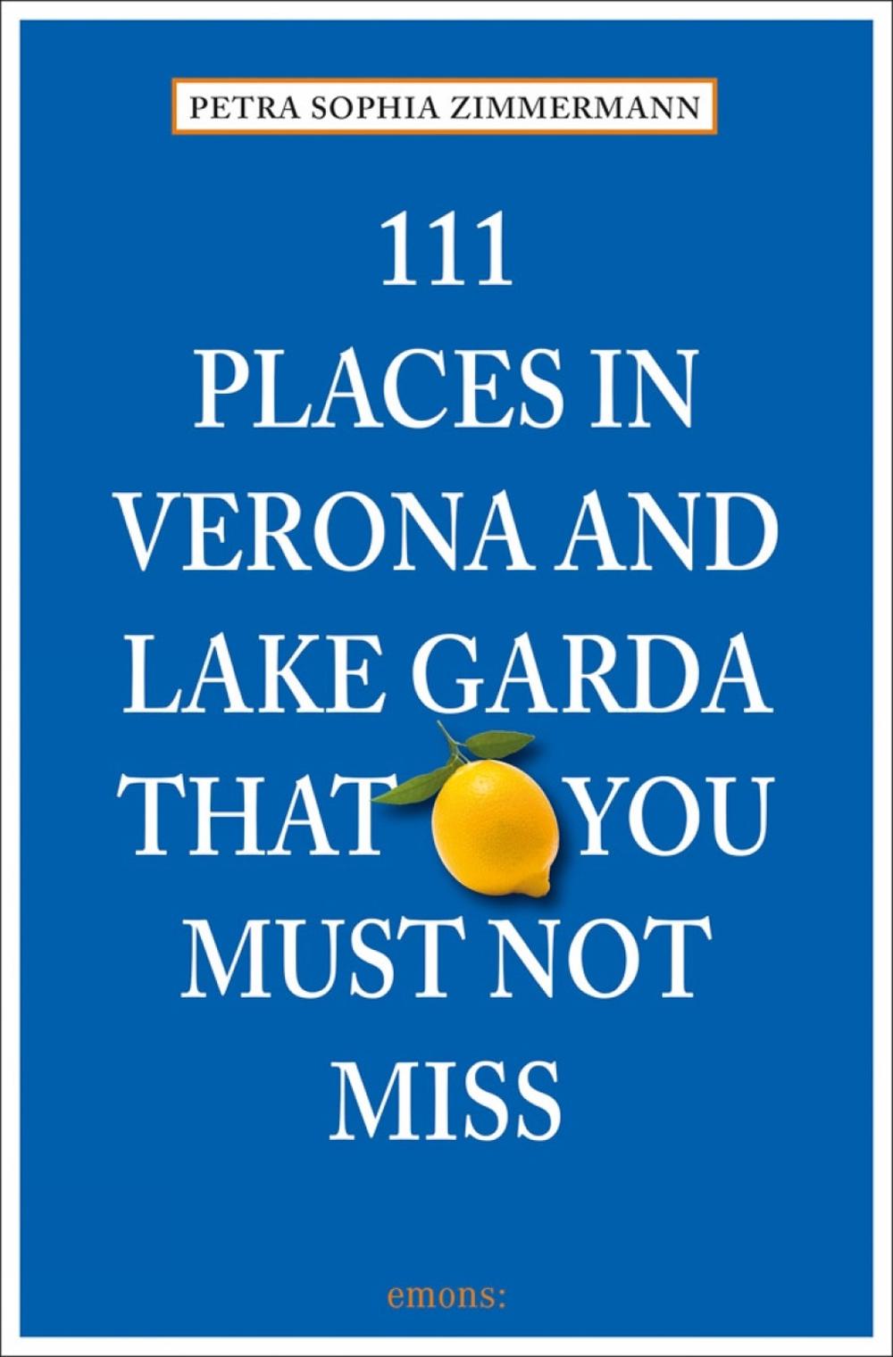 111 Places in Verona and Lake Garda That You Must Not Miss, 9783954516117