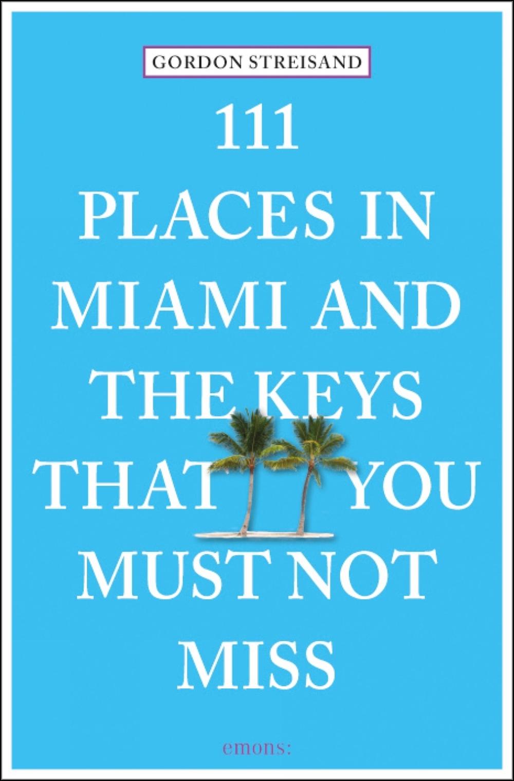 111 Places in Miami and the Keys That You Must Not Miss, 9783954516445