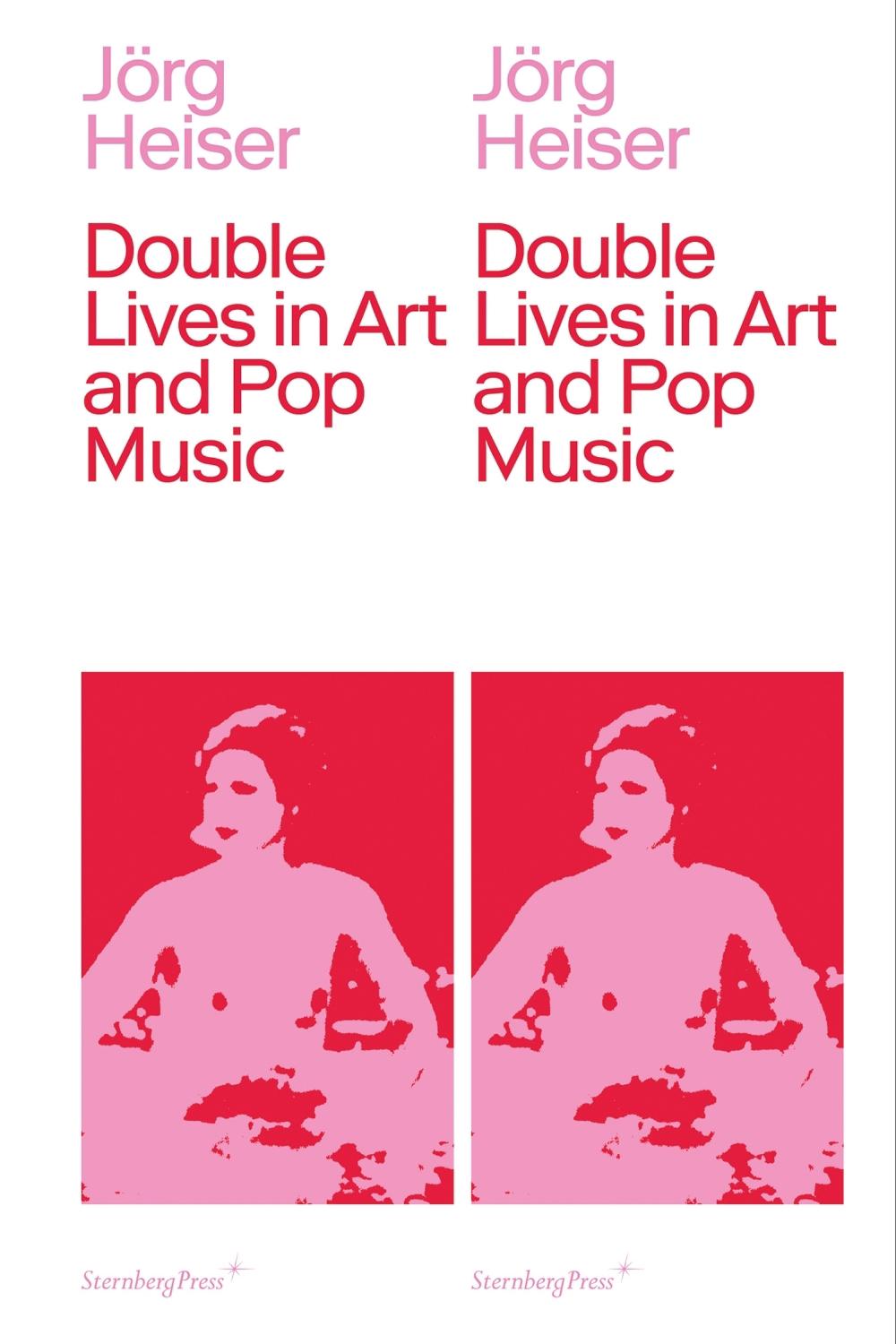 Double Lives in Art and Pop Music by Jörg Heiser - ISBN: 9783956790959