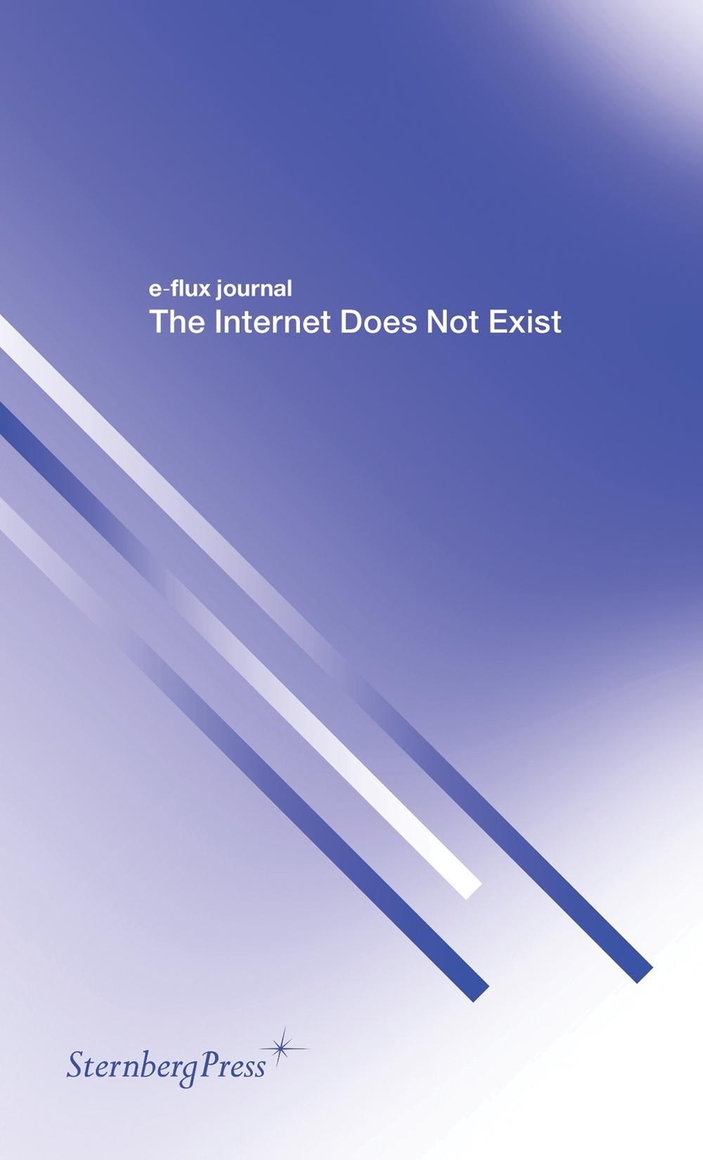 The Internet Does Not Exist by E-Flux Journal - ISBN: 9783956791307