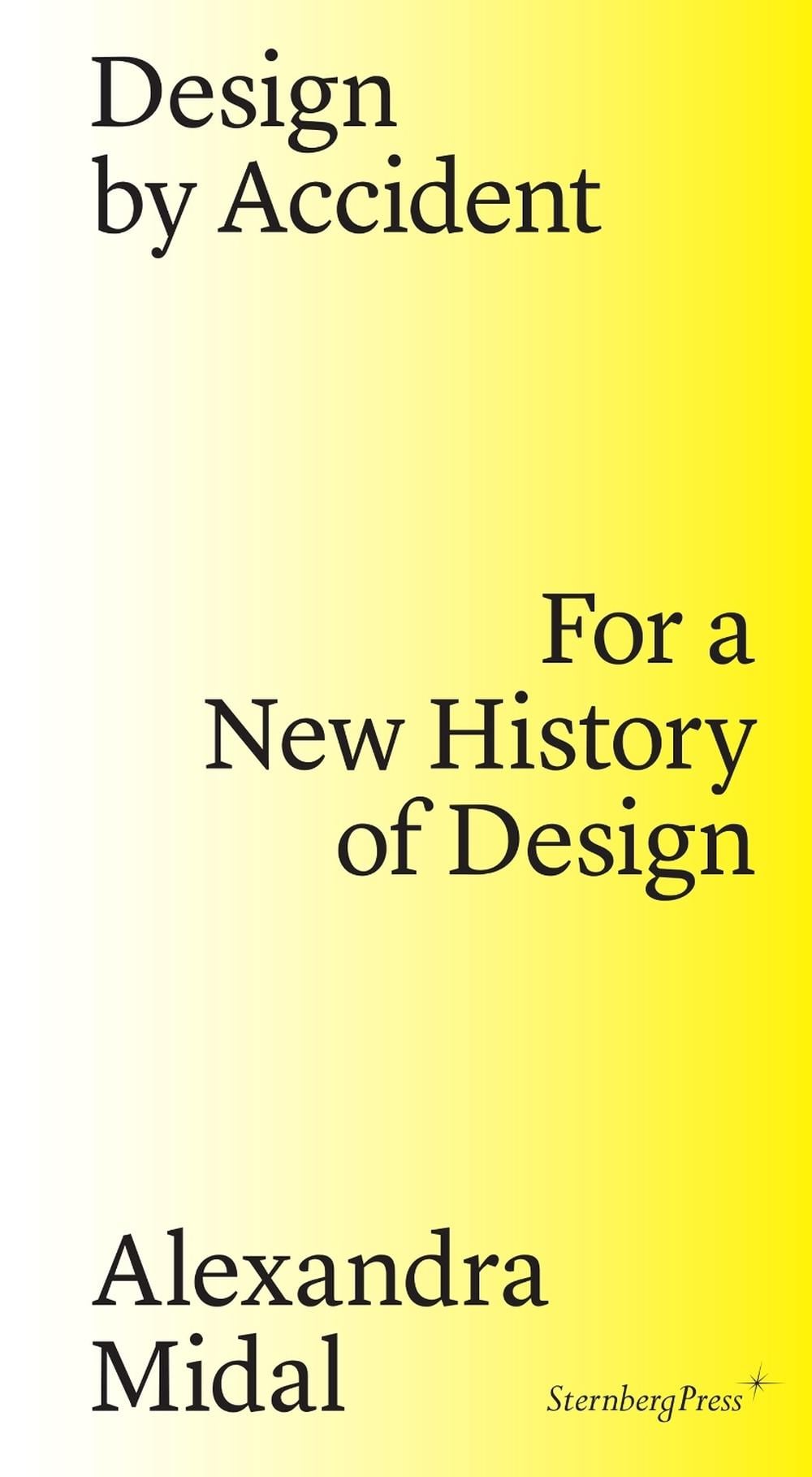 Design by Accident – For a New History of Design by Alexandra Midal - ISBN: 9783956791437