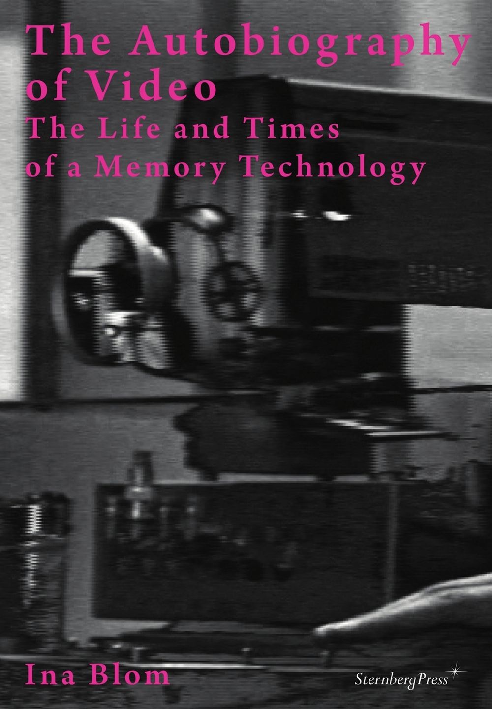 The Autobiography of Video – The Life and Times of a Memory Technology by Ina Blom - ISBN: 9783956791895