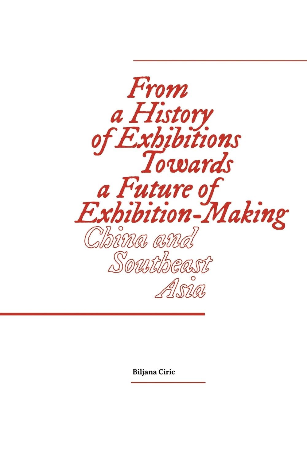From a History of Exhibitions Towards a Future of Exhibition-Making by Biljana Ciric - ISBN: 9783956794582
