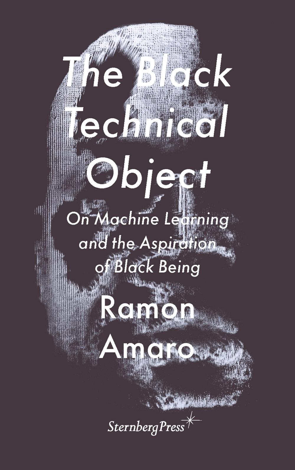 The Black Technical Object by Ramon Amaro - ISBN: 9783956795633