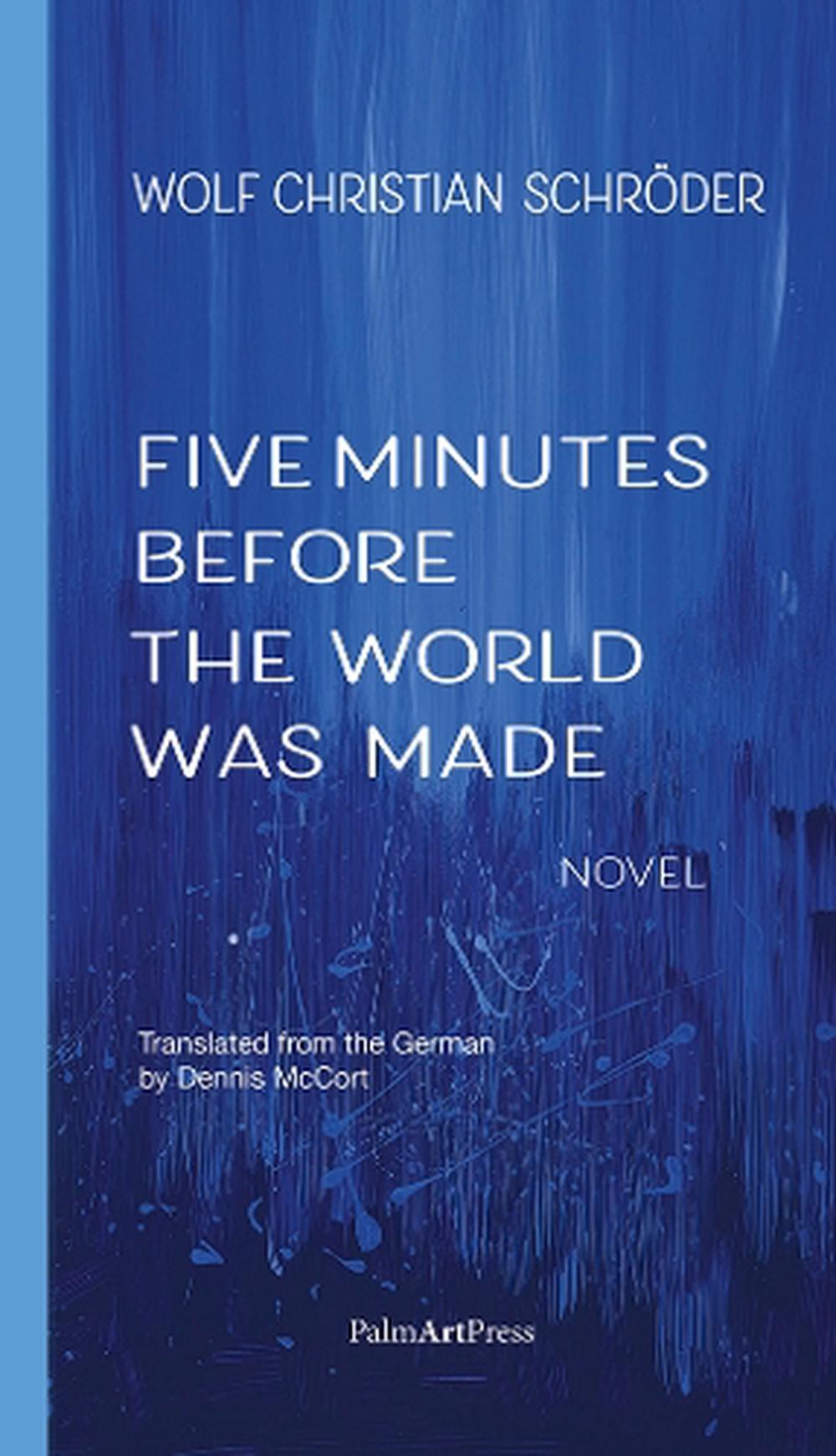 Five Minutes Before the World Was Made by Wolf Christian Schroeder - ISBN: 9783962582173