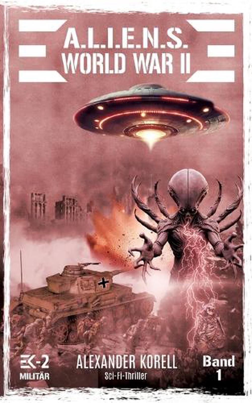 A.L.I.E.N.S. WORLD WAR II Band 1 by Ek-2 Militär - ISBN: 9783964033161