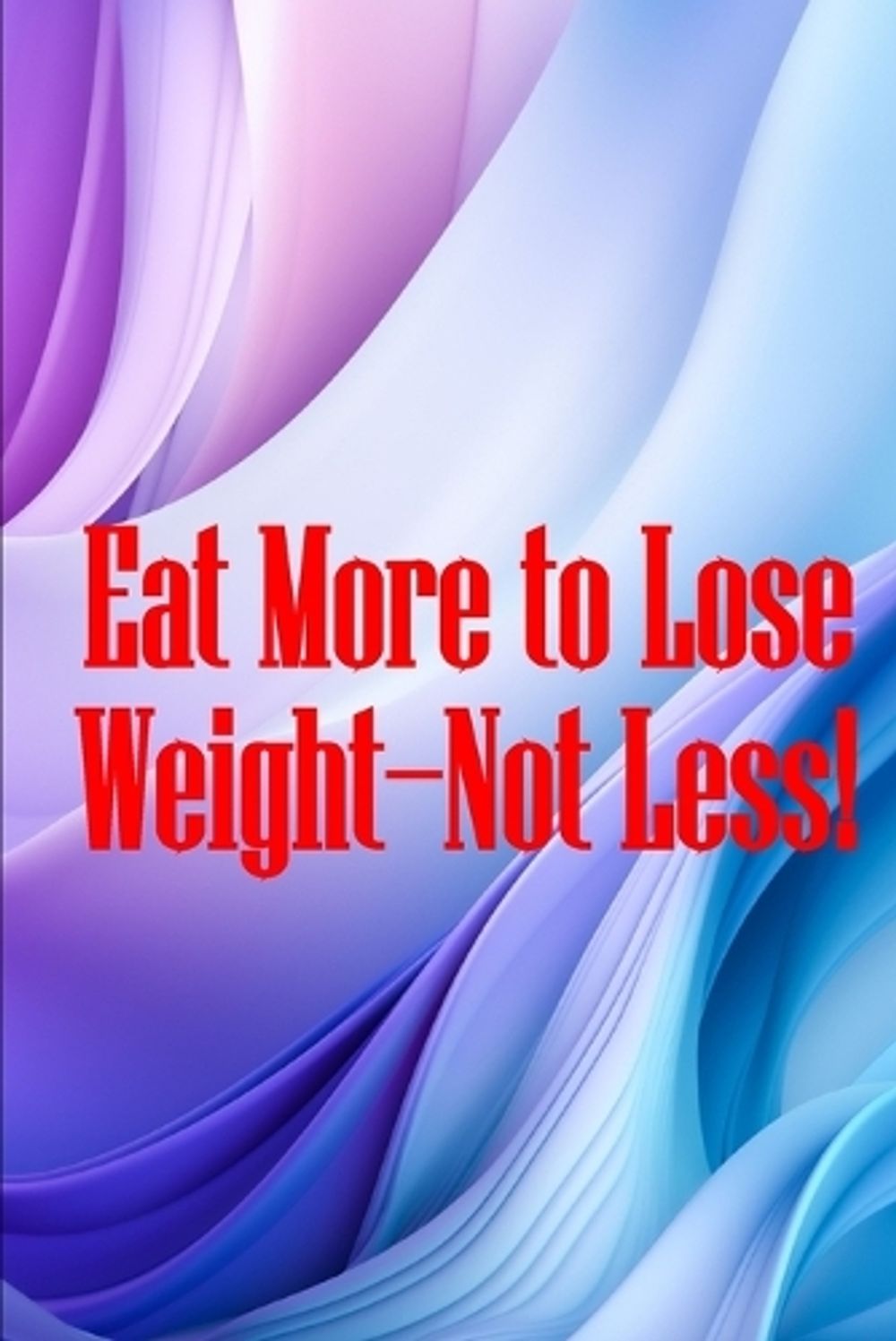 Eat More to Lose Weight-Not Less! by Oscar W. Fish - ISBN: 9783986085346