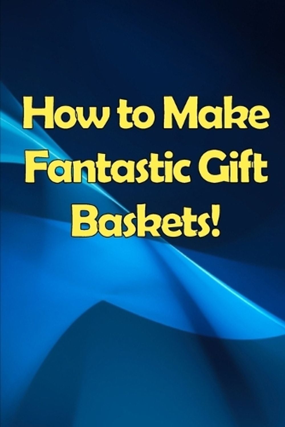 How to Make Fantastic Gift Baskets! by Shelly Orlando - ISBN: 9783986086213