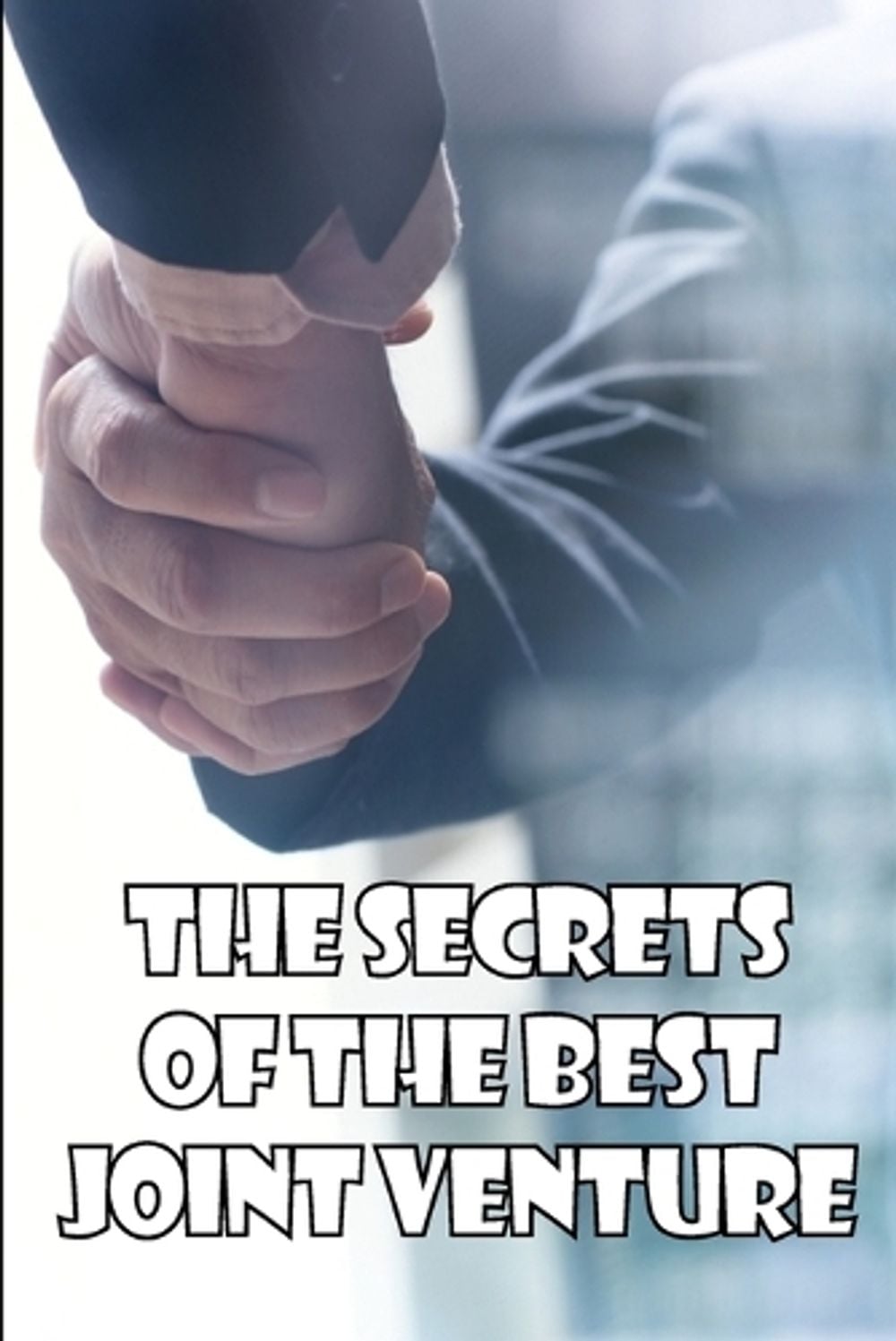 The Secrets of the Best Joint Venture by Randolph Godson - ISBN: 9783986087777
