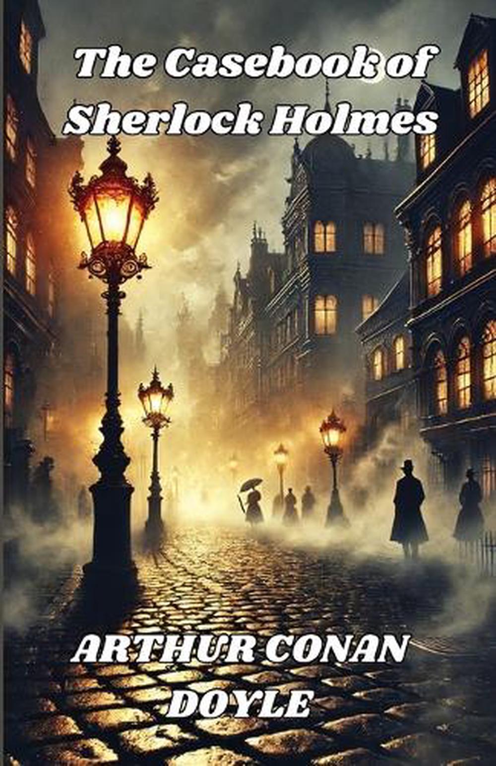 The Casebook Of Sherlock Holmes(Illustrated) by Sir Arthur Conan Doyle ...