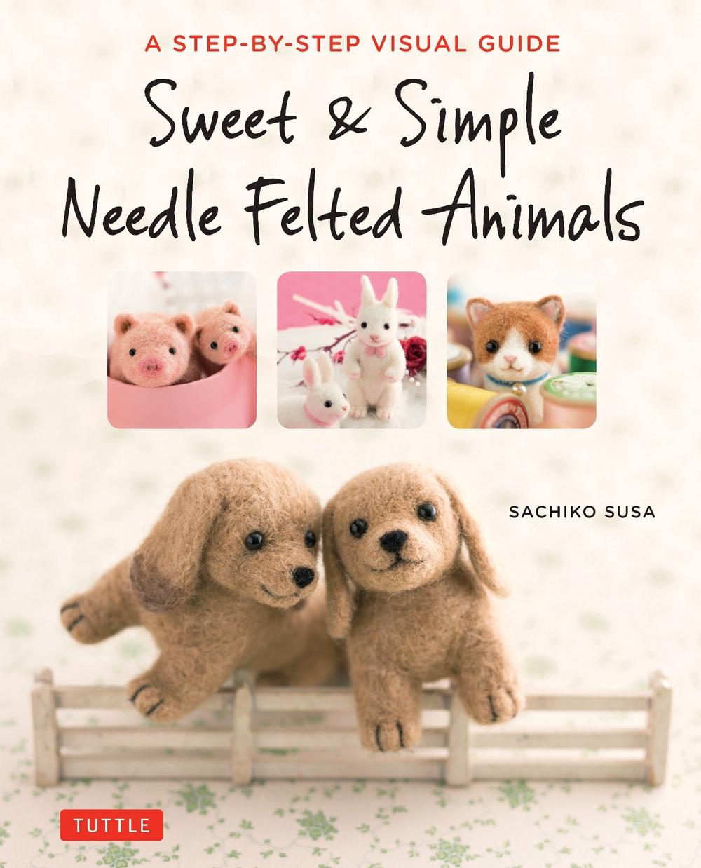 Sweet & Simple Needle Felted Animals, 9784805314548