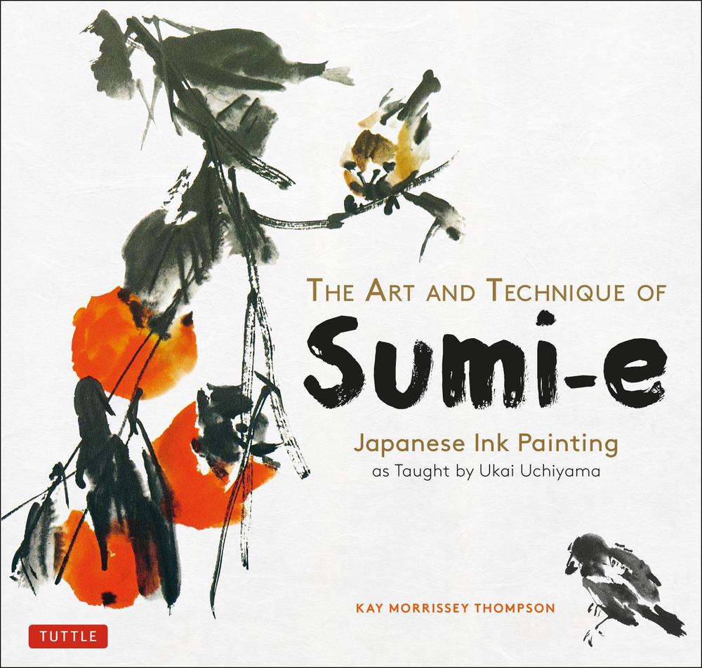 The Art and Technique of Sumi-e by Kay Morrissey Thompson - ISBN: 9784805315583
