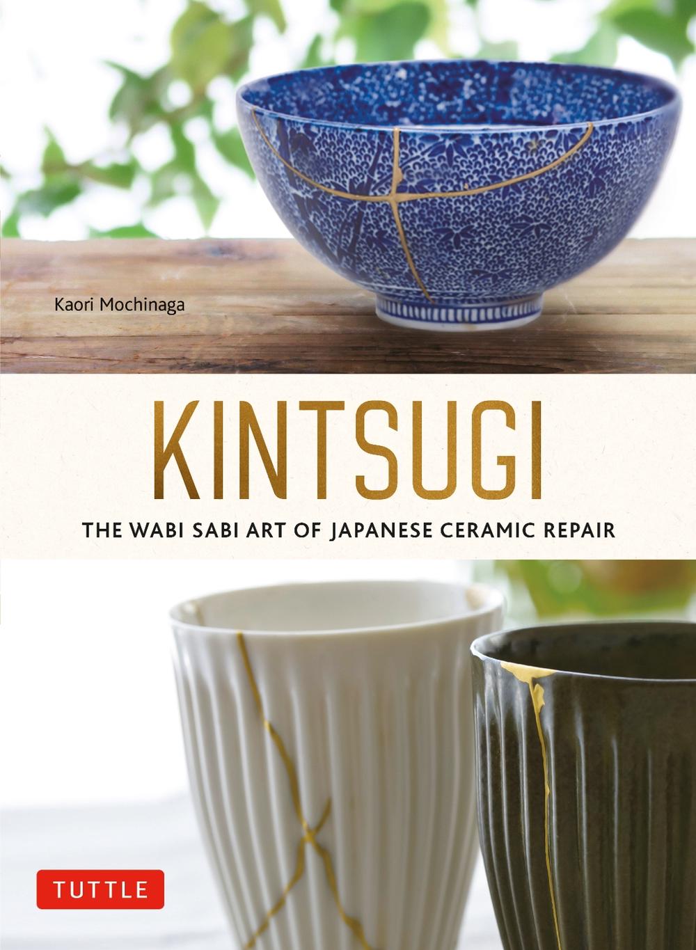 Kintsugi: The Wabi Sabi Art of Japanese Ceramic Repair, 9784805317211