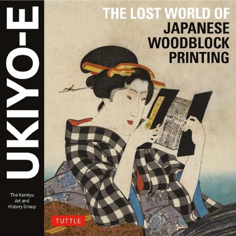 Ukiyo-e: The Lost World of Japanese Woodblock Printing by The Kamiyu Art and History Group - ISBN: 9784805320648