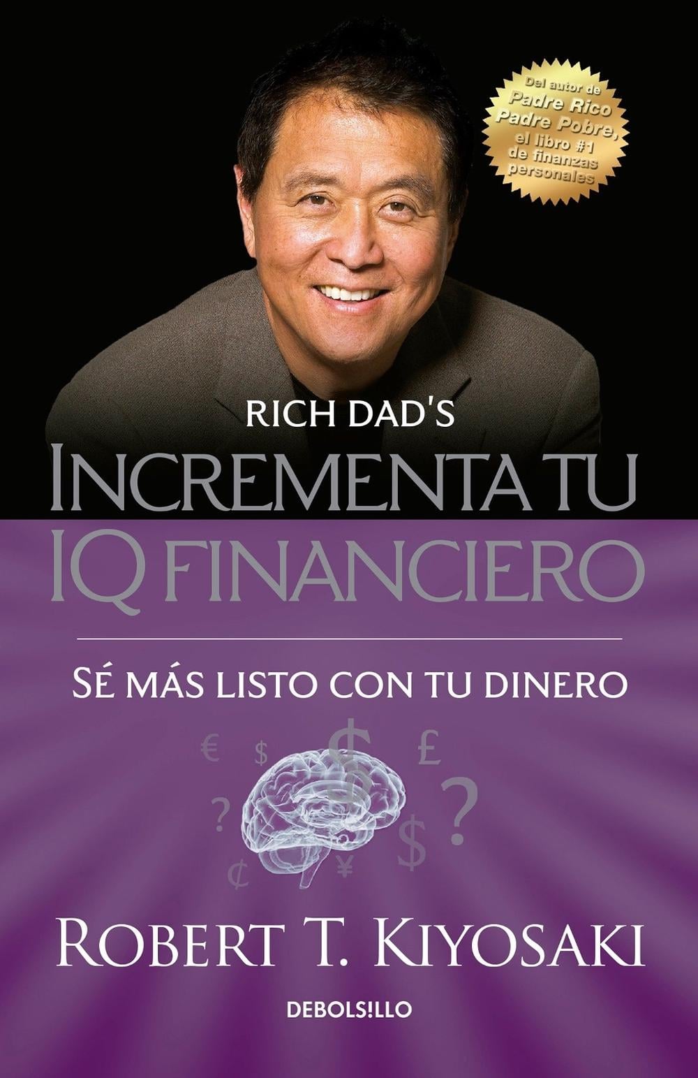 Incrementa tu IQ fincanciero / Rich Dad's Increase Your Financial IQ: Get Smarter with Your Money by Robert T. Kiyosaki - ISBN: 9786073136105