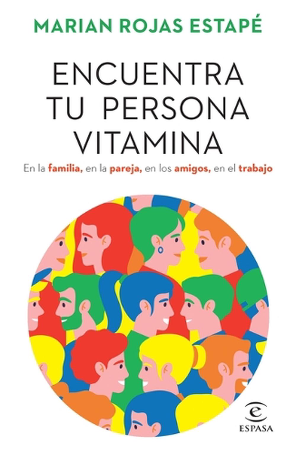 Encuentra Tu Persona Vitamina: En La Familia, En La Pareja, En Los Amigos, En El Trabajo / Find Your Vitamin Person, 9786073902328