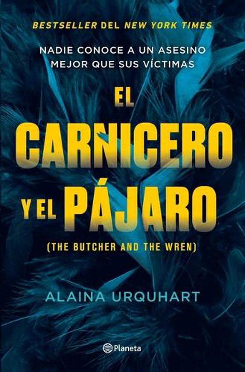 El Carnicero Y El Pájaro / The Butcher and the Wren by Alaina Urquhart ...