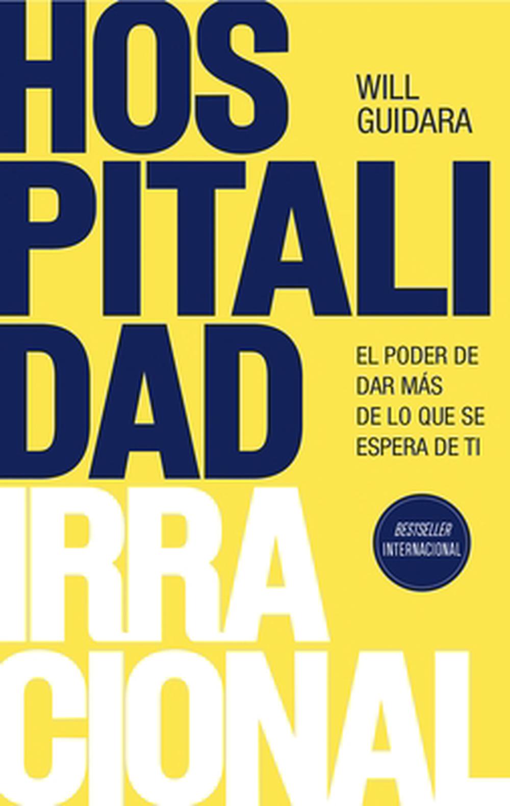 Hospitalidad Irracional: El Poder de Dar Más de Lo Que Se Espera de Ti / Unreasonable Hospitality, 9786073924108