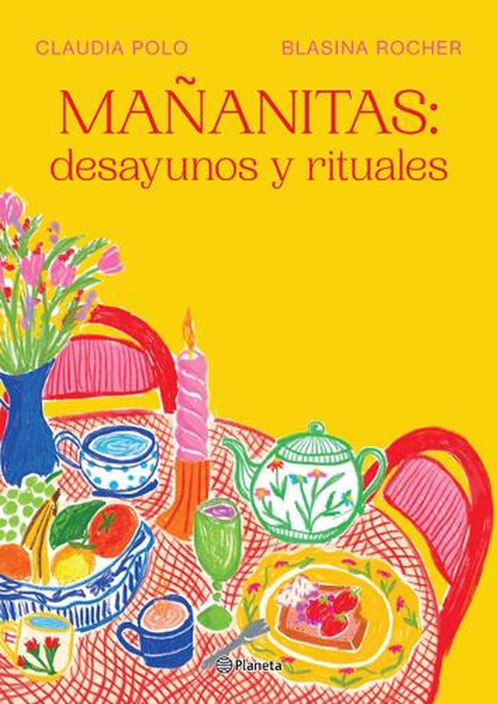Mañanitas: Desayunos Y Rituales / Mañanitas: Breakfasts and Rituals, 9786073927390