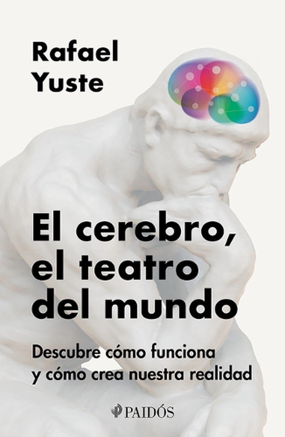 El Cerebro, El Teatro del Mundo: Descubre Cómo Funciona Y Cómo Crea Nuestra Realidad / Brain: The World's Stage, 9786075699523