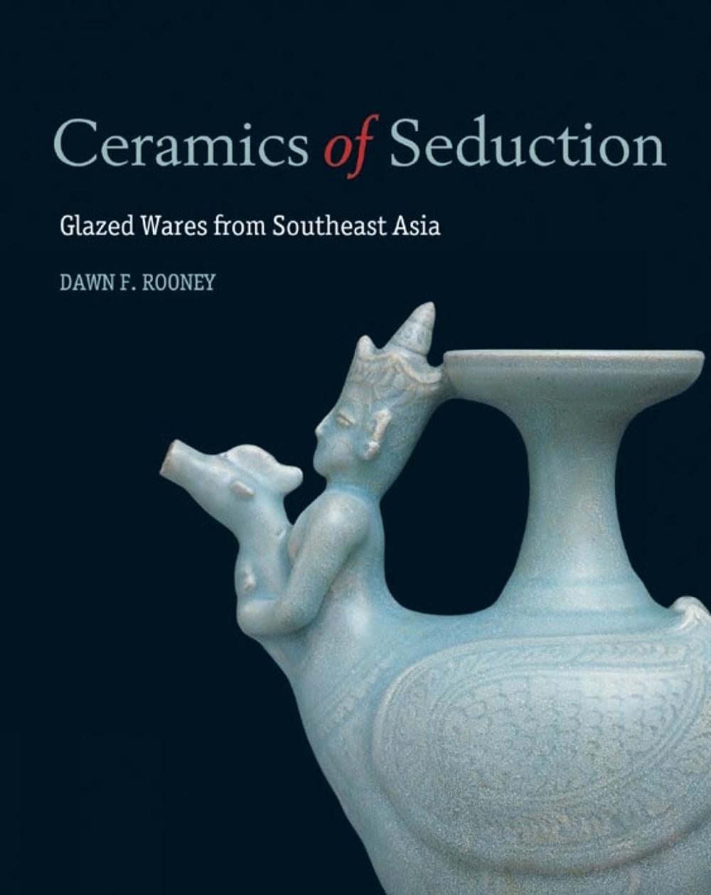 Ceramics of Seduction: Glazed Wares from South East Asia by Francisco Capelo - ISBN: 9786167339399