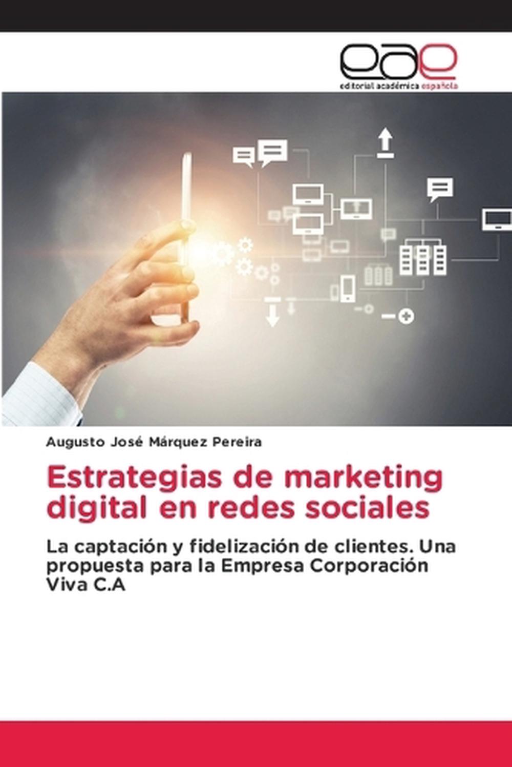 Estrategias de marketing digital en redes sociales by Augusto José Márquez Pereira - ISBN: 9786200033024