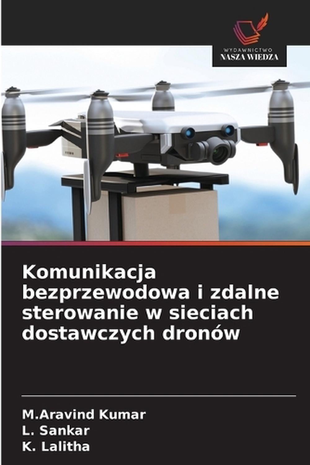 Komunikacja bezprzewodowa i zdalne sterowanie w sieciach dostawczych dronów by M. Aravind Kumar - ISBN: 9786200842350