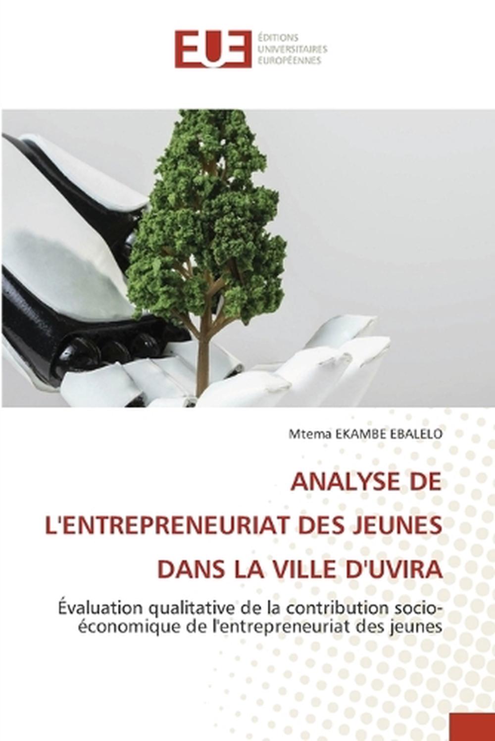 Analyse de l'Entrepreneuriat Des Jeunes Dans La Ville d'Uvira by Mtema Ekambe Ebalelo - ISBN: 9786206721901