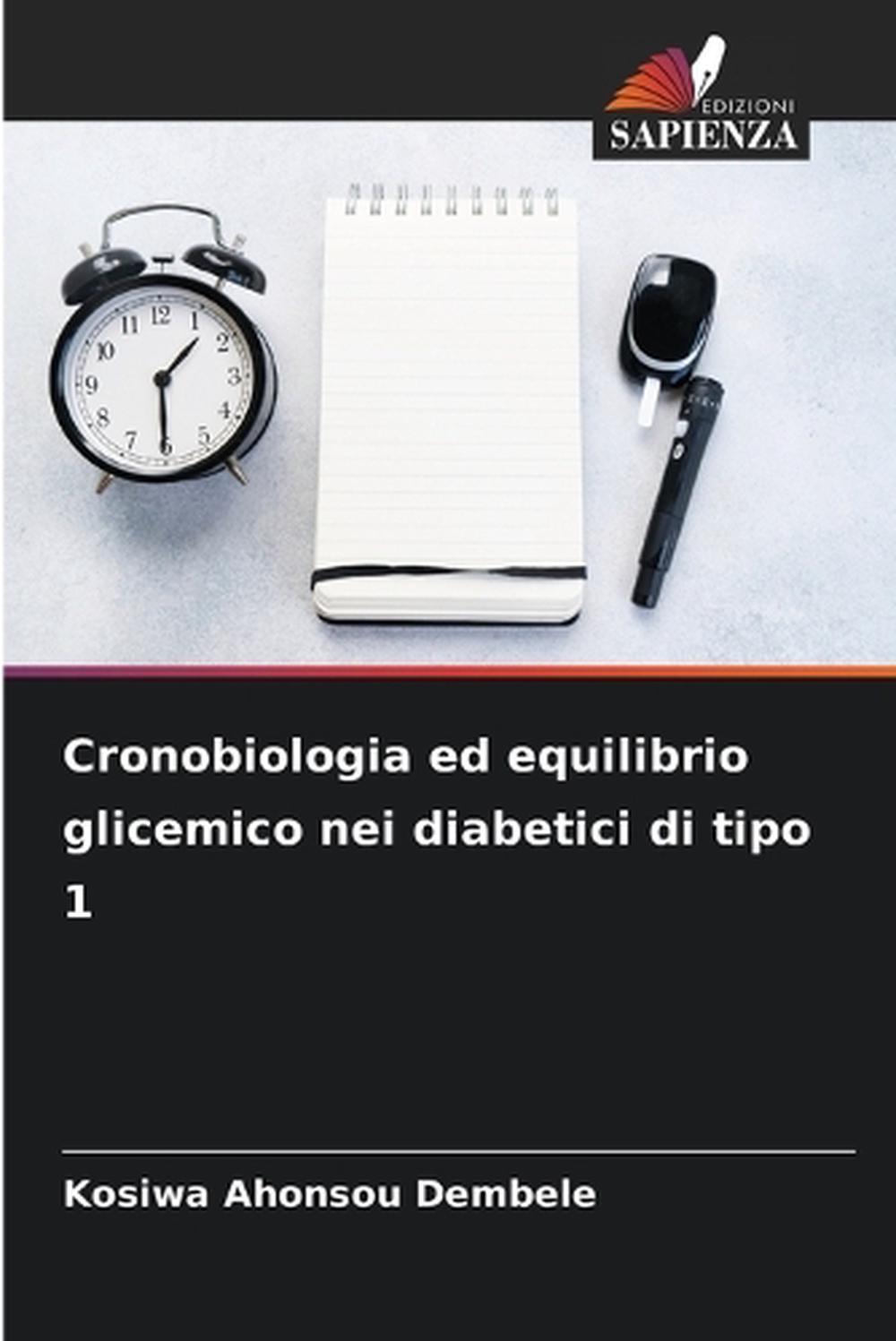 Cronobiologia ed equilibrio glicemico nei diabetici di tipo 1 by Kosiwa Ahonsou Dembele - ISBN: 9786208242367