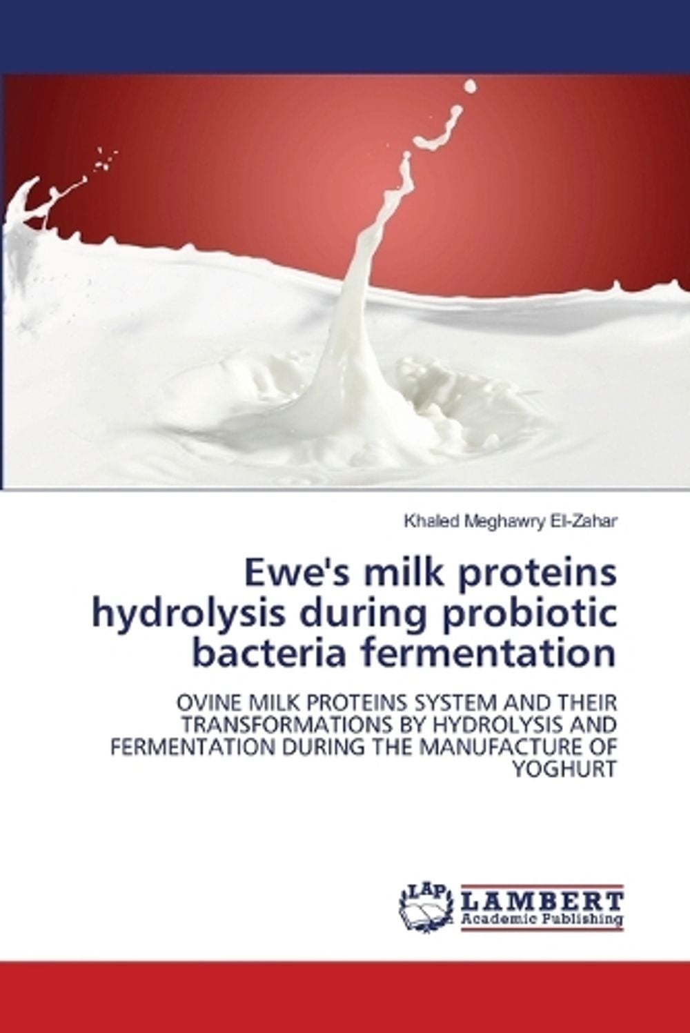 Ewe's milk proteins hydrolysis during probiotic bacteria fermentation by Khaled Meghawry El-Zahar - ISBN: 9786208415280