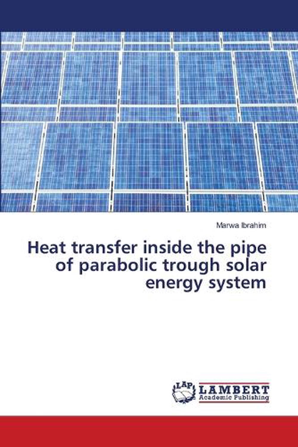 Heat transfer inside the pipe of parabolic trough solar energy system ...