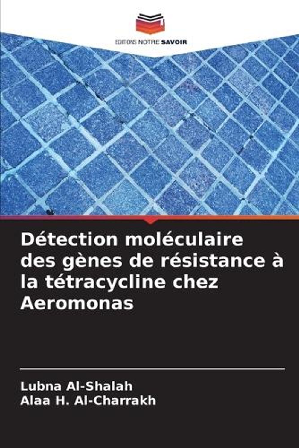 Détection moléculaire des gènes de résistance à la tétracycline chez Aeromonas by Lubna Al-Shalah - ISBN: 9786208553760