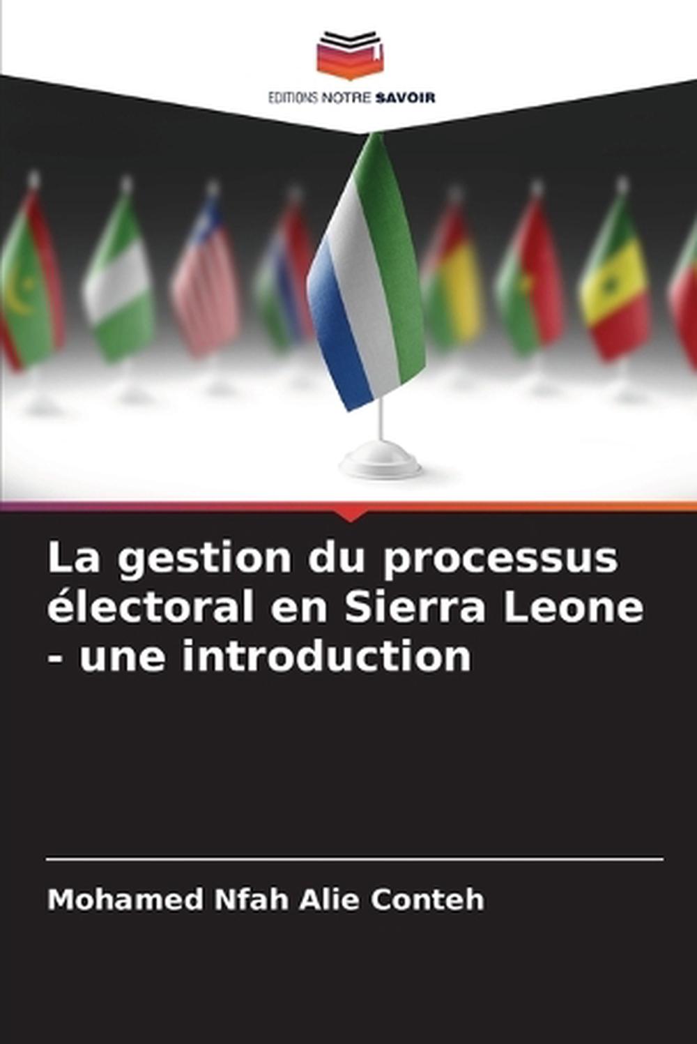 La gestion du processus électoral en Sierra Leone - une introduction by Mohamed Nfah Alie Conteh - ISBN: 9786208618254