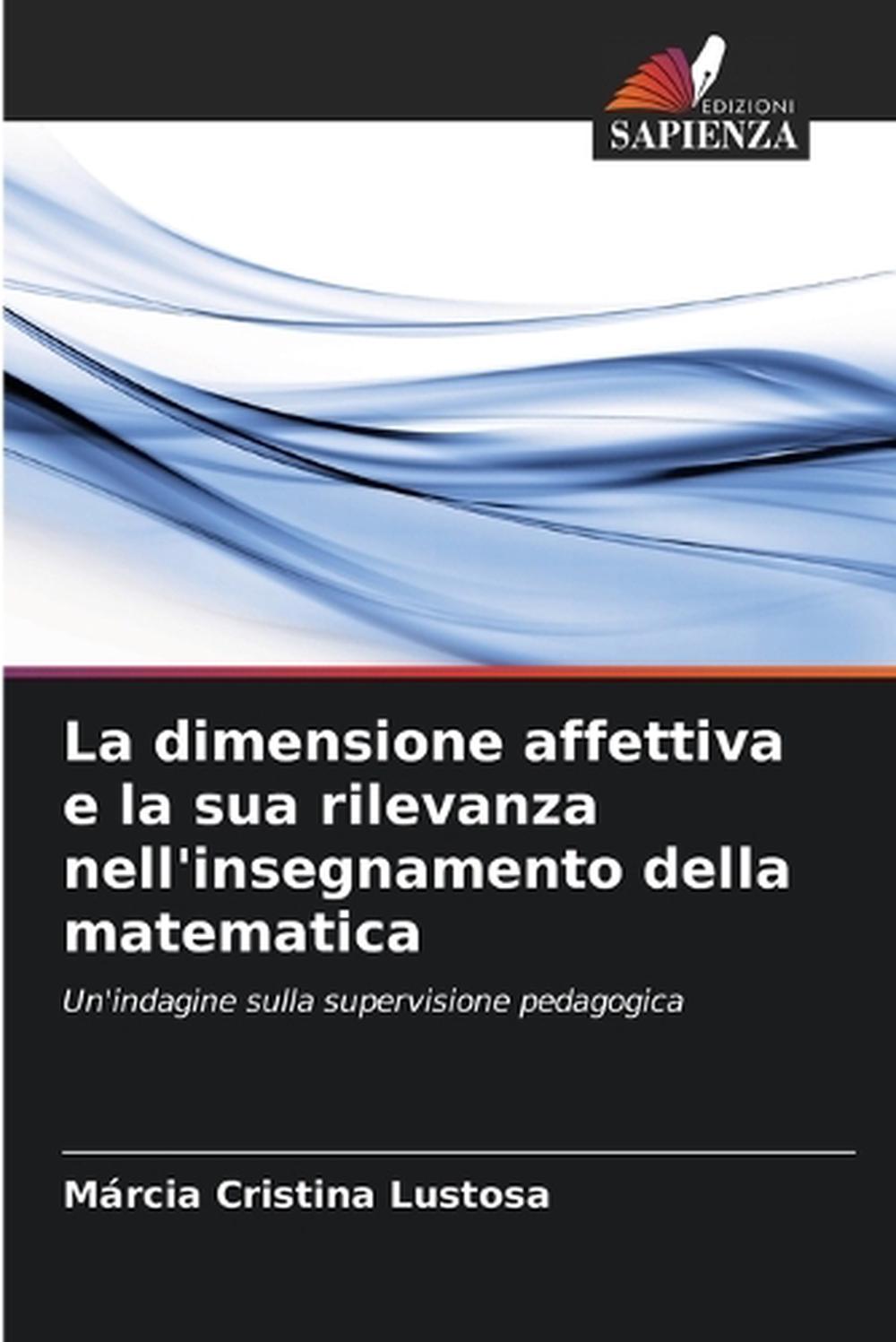 La dimensione affettiva e la sua rilevanza nell'insegnamento della matematica, 9786208641146