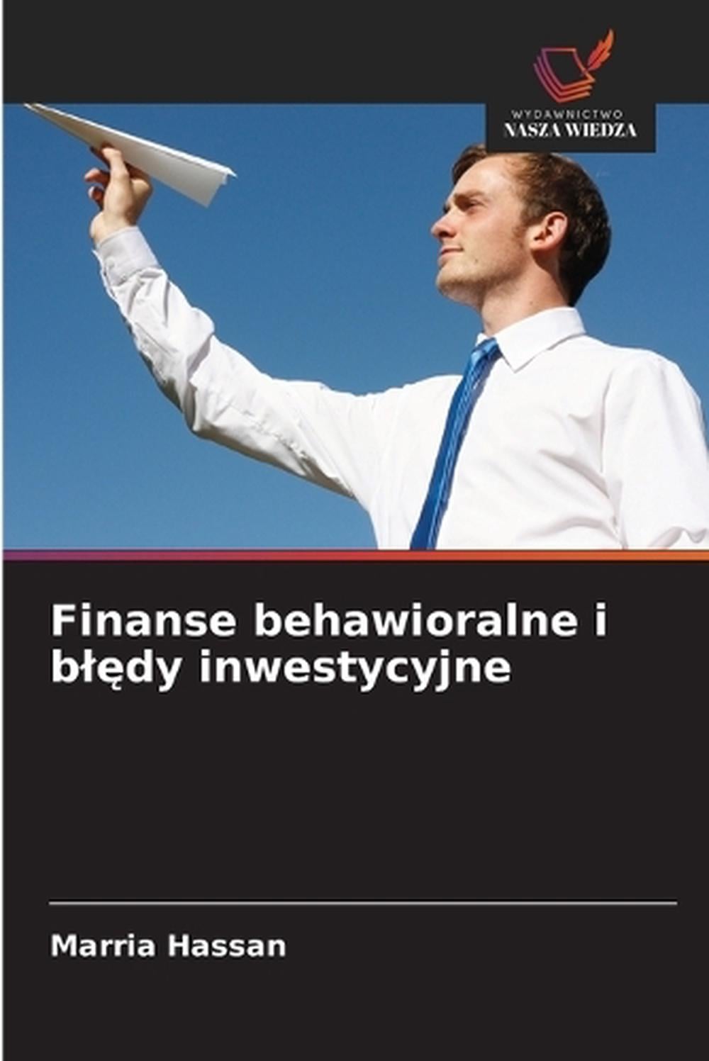 Finanse behawioralne i blędy inwestycyjne by Marria Hassan - ISBN: 9786208915728
