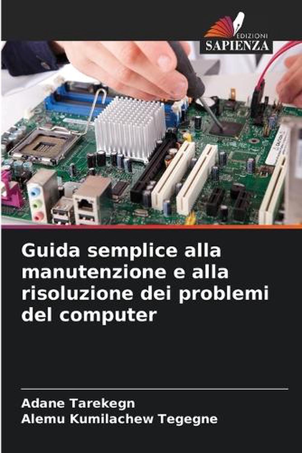Guida semplice alla manutenzione e alla risoluzione dei problemi del computer by Adane Tarekegn - ISBN: 9786209499197
