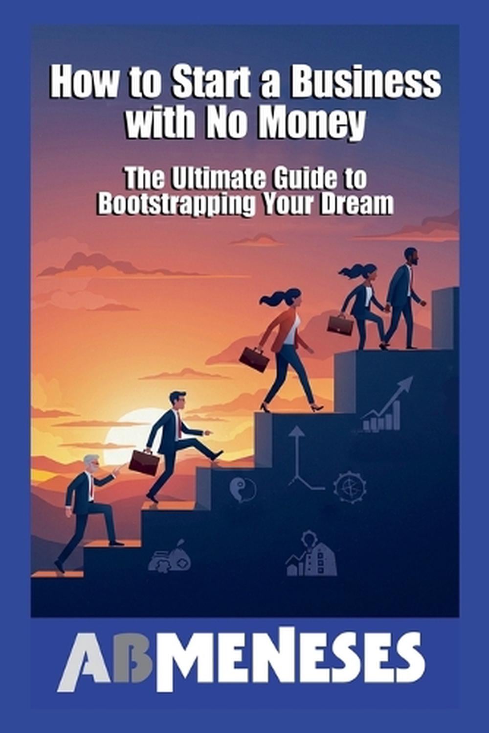 How To Start A Business With No Money by Ab Meneses, Paperback ...