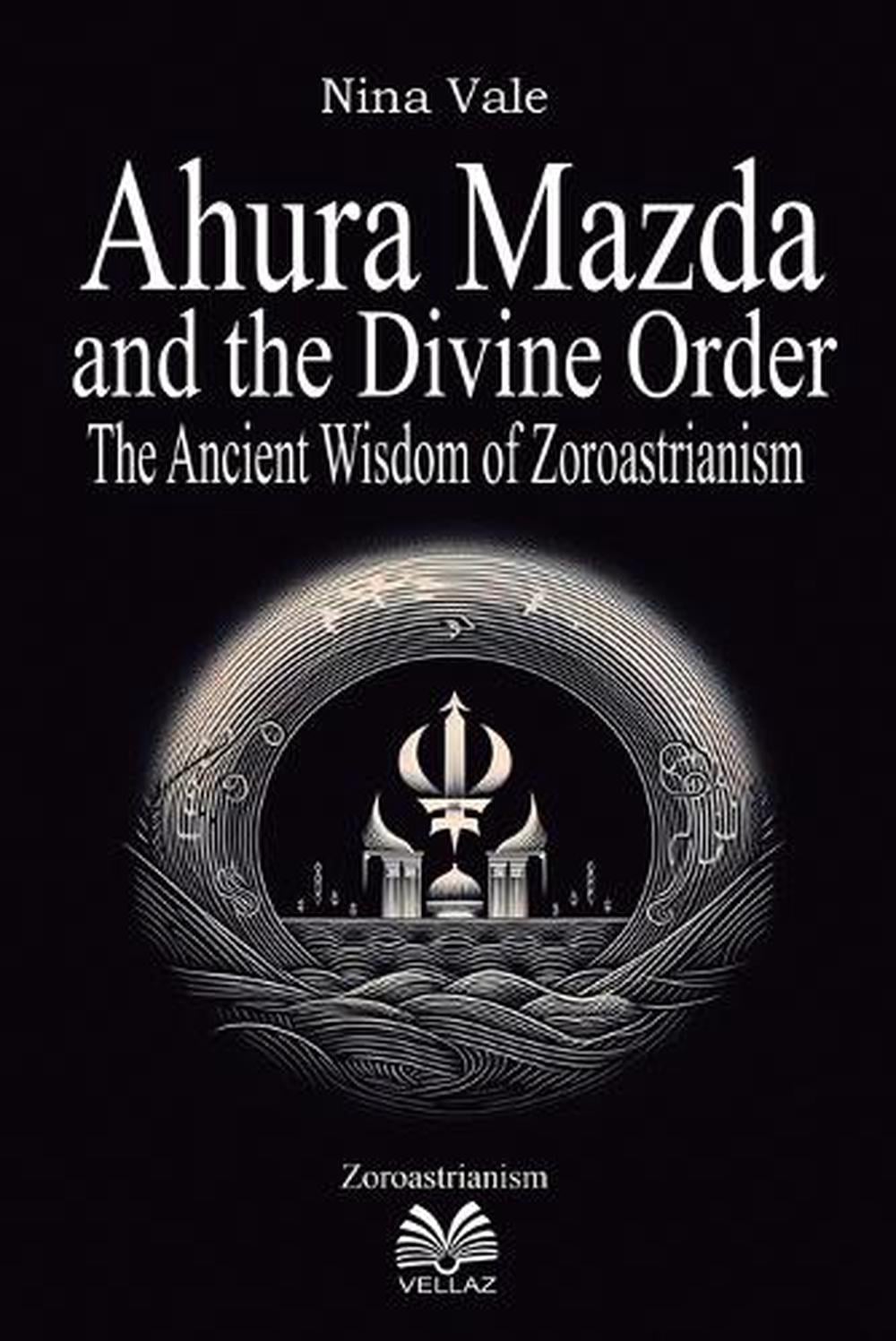 Ahura Mazda and the Divine Order by Nina Vale - ISBN: 9786500675221