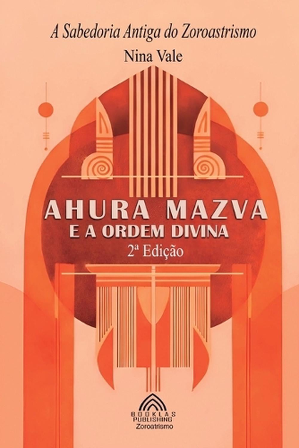 Ahura Mazda e a Ordem Divina by Nina Vale - ISBN: 9786599778766